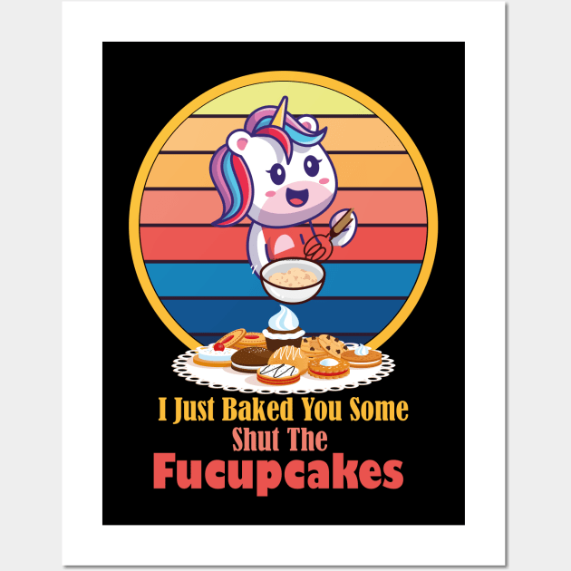 I Just Baked You Some Shut The Fucupcakes Unicorn Baker Wall Art by wiixyou